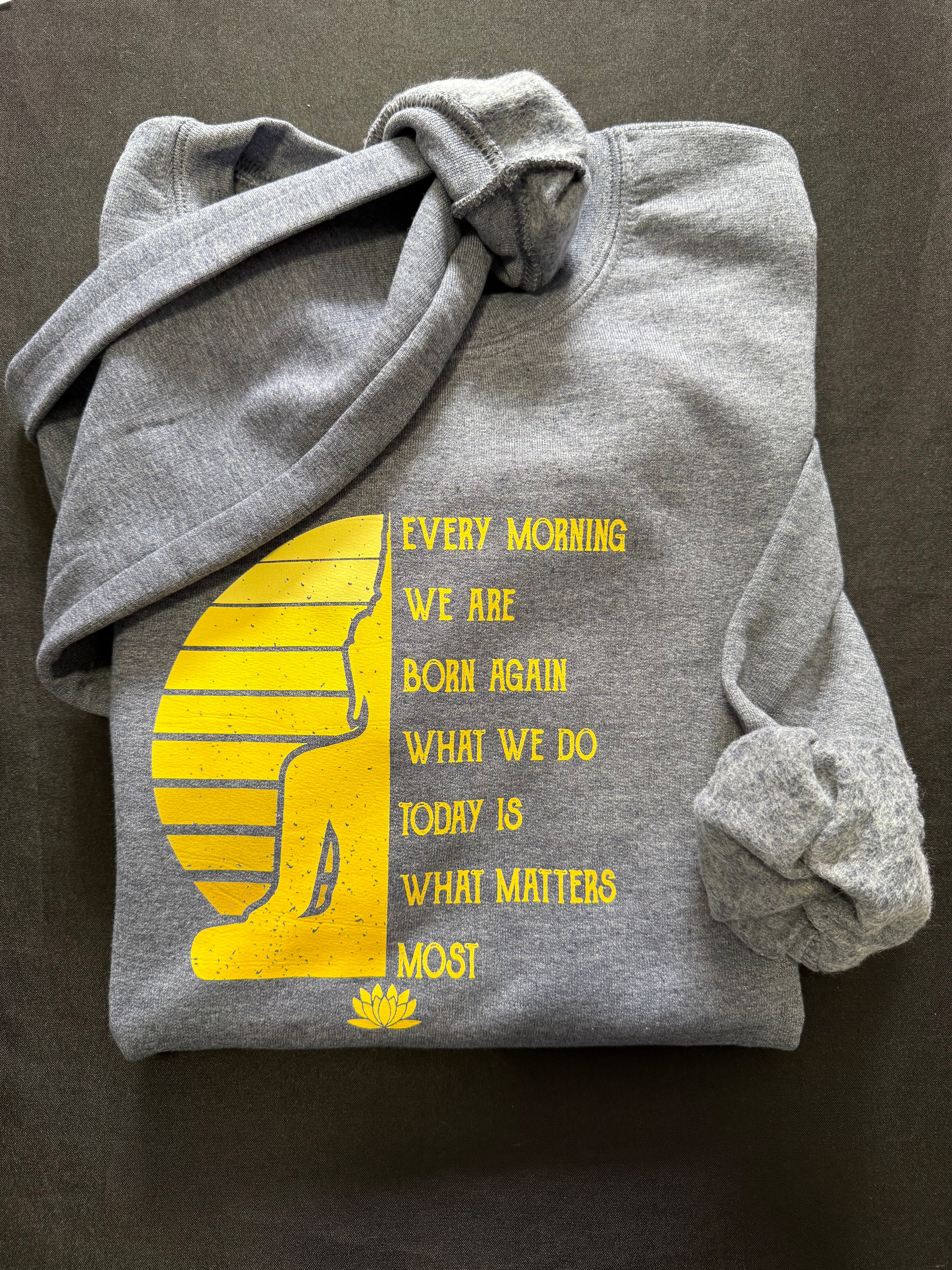 Every Morning We Are Born Again – Inspirational Sweatshirt