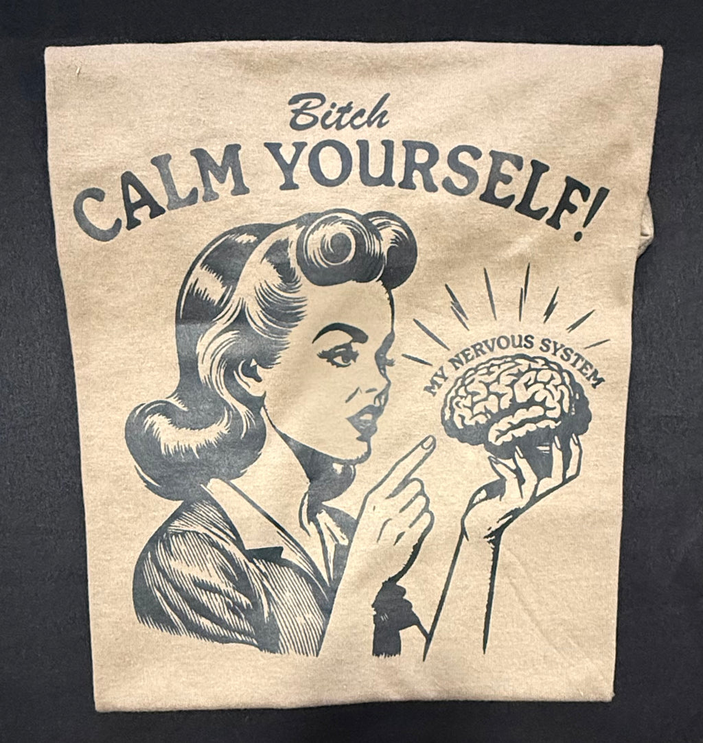 B🎉tch calm yourself graphic t