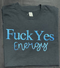 “Fuck Yes Energy” Graphic T-shirt