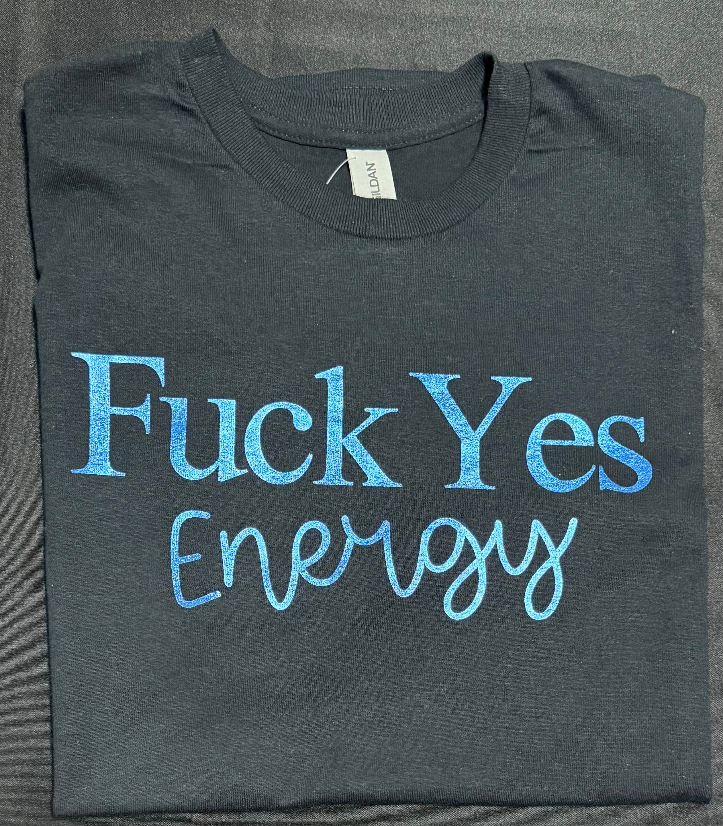 “Fuck Yes Energy” Graphic T-shirt