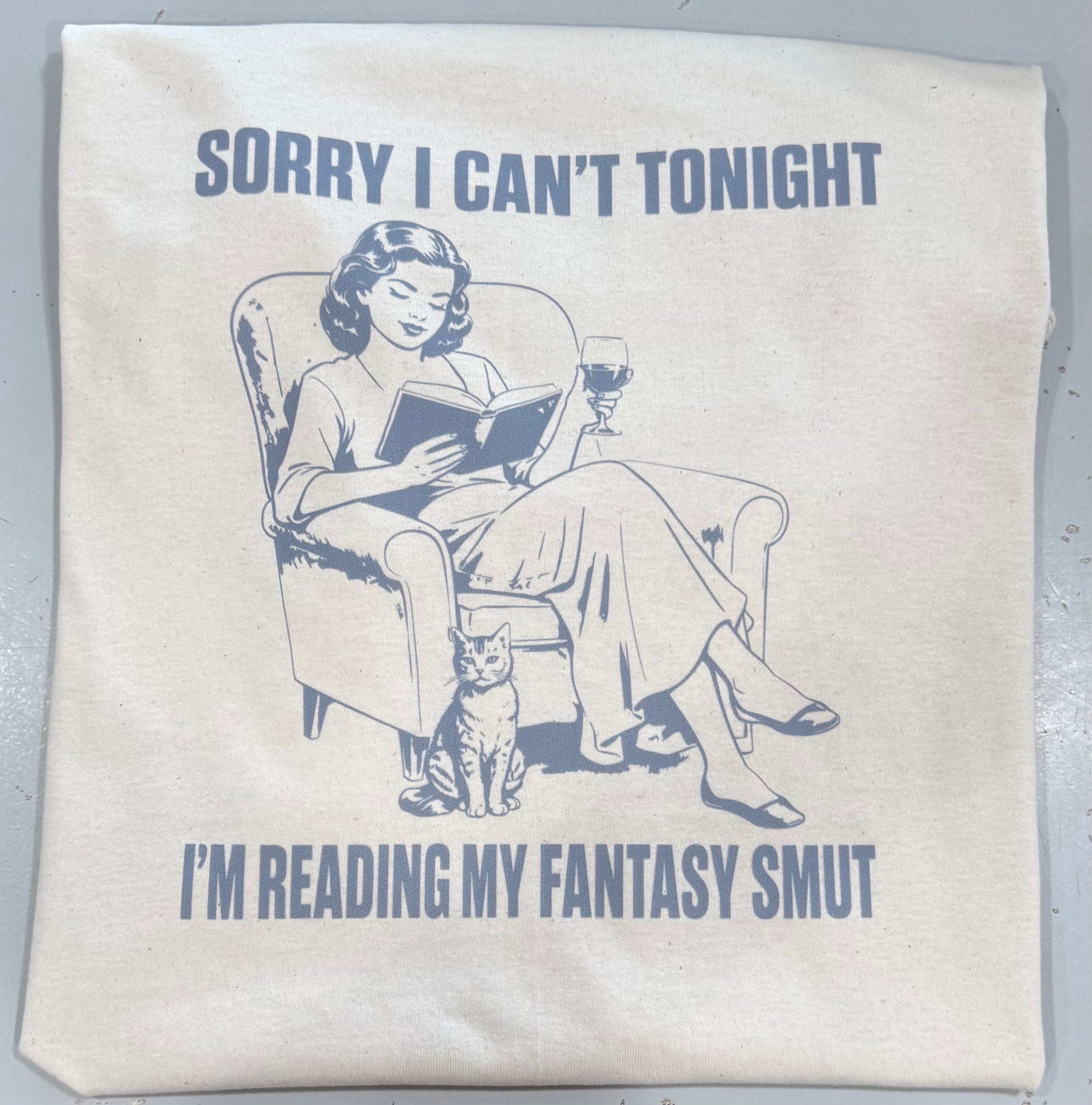 sorry I can’t tonight. I’m reading fantasy smut. Tshirt.