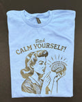 B🎉tch calm yourself graphic t