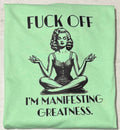 Fuck off I’m manifesting greatness
