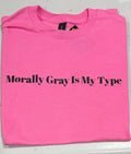 Morally Gray is my type tshirt