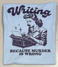 Writing because murder is wrong. Tshirt