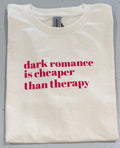 Dark romance is cheaper than therapy. Tshirt.