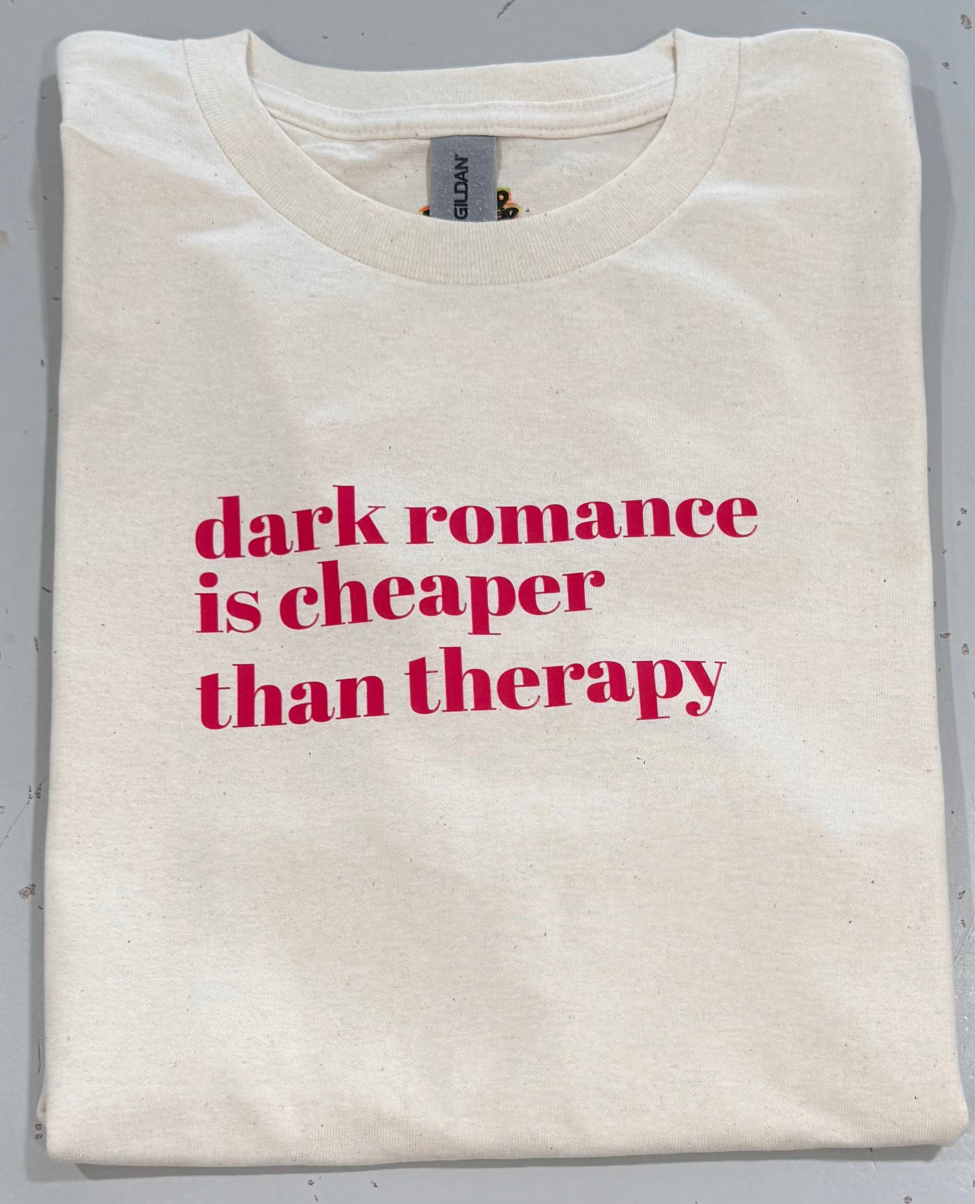 Dark romance is cheaper than therapy. Tshirt.