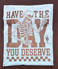 Have the Day You Deserve Graphic Tee