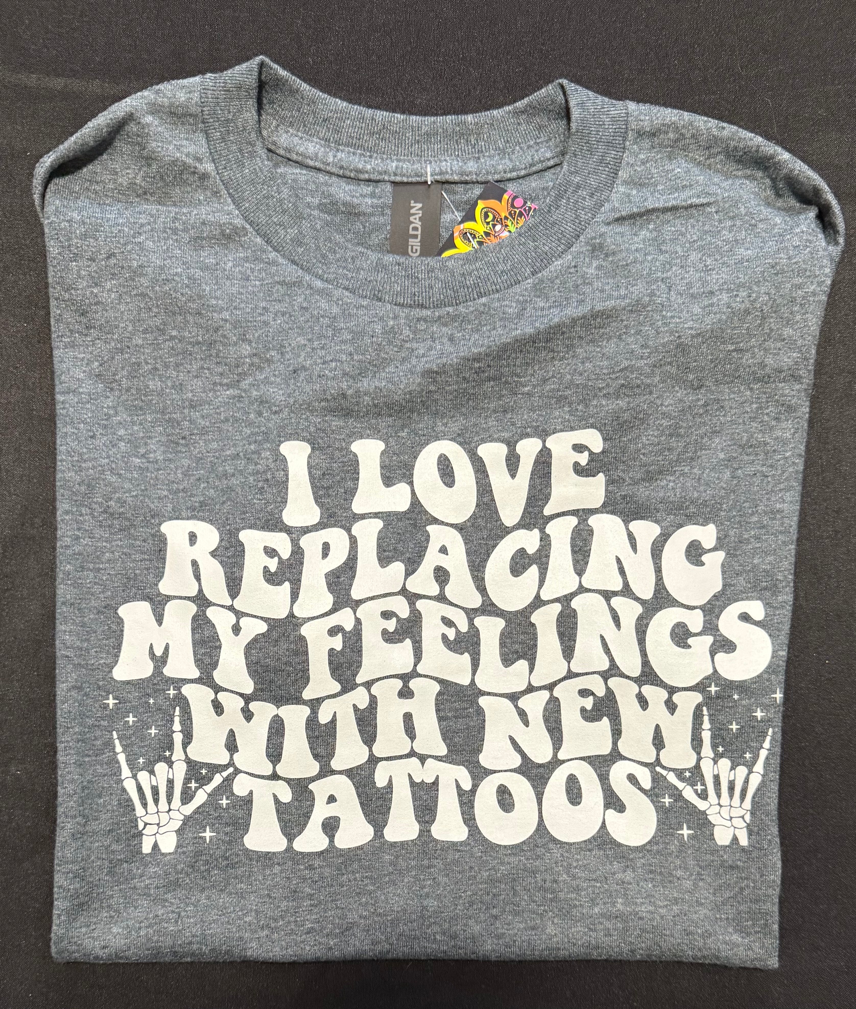 I Love Replacing My Feelings With New Tattoos – Graphic Tee